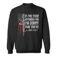 If I've Ever Offended You I'm Sorry American Flag Sweatshirt