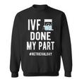 Ivf Done My Part Ivf Retrieval Day Ivf Dad Sweatshirt