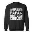 Jäger Papa Wie Ein Normaler Papa Nur Cooler Jagen Sweatshirt