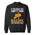 If You Could Just Empty Your Mailbox Postal Worker Sweatshirt