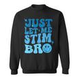 Just Let Me Stim Bro Autism Awareness Groovy Sweatshirt