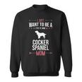 I Just Want To Be Stay At Home Cocker Spaniel Dog Mom Sweatshirt