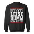 Kannst Du Nicht Einfach Quise Dumm Sein Bitte Sweatshirt