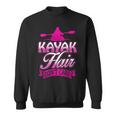 Kayak Hair Don't Care Kayakers Kayaking Sweatshirt