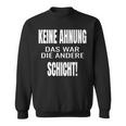 Keine Ahnung Das War Die Andere Schier Sweatshirt