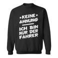 Keine Ahnung Ich Bin Nur Der Dahrerom Fahrervice Taxi Sweatshirt