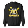 Keine Zeit Bin Am Brawlen Kein Zeit Bin Am Brawlen Sweatshirt