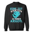 Keine Zeit Ich Muss Zu Mein Axolotl S Sweatshirt