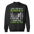 I Have Too Many Knives Said No Chef Ever Cooking Culinary Sweatshirt