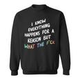 I Know Everything Happens For A Reason But Wtf Sweatshirt