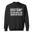 Kostüm Ich Bin Nur Zum Saufen Hier Carnival Costume Sweatshirt