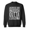 Lacrosse Dad Straight Outta Money I Lax Sweatshirt