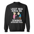 Lasst Mich Durch Die Senioren Braucht Mich Altenpfle Sweatshirt