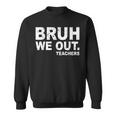 Last Day Of School Bruh We Out Teachers Sweatshirt