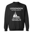 Legenden Altern Nicht Sie Gehen Segeln Sweatshirt