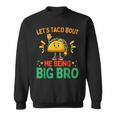 Let's Taco Bout Me Being Big Bro Brother Baby Announcement Sweatshirt
