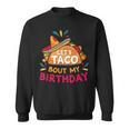 Let's Taco Bout My Birthday Born On Cinco De Mayo Party Cute Sweatshirt