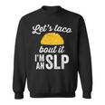 Let's Taco Bout It Speech Therapist Slp Staff Sweatshirt