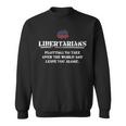 Libertarians Plotting To Take Over The World Clever Liberty Sweatshirt