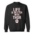 Life Is-Better With-Thor Dog Sweatshirt