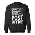What Life I Work For The Post Office Postal Worker Sweatshirt