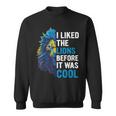 I Liked The Lions Before It Was Cool Sweatshirt
