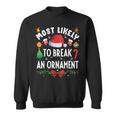 Most Likely To Break An Ornament Christmas Holidays Sweatshirt