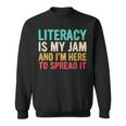 Literacy Is My Jam And I'm Here To Spread It Teachers Sweatshirt