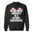 I Lost My Virginity In A Detroit Crackhouse Sweatshirt