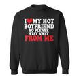 I Love My Boyfriend So Stay Away I Love My Hot Boyfriend Sweatshirt