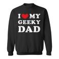 I Love My Geeky Dad I Heart My Geeky Dad Sweatshirt