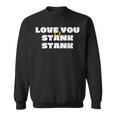 Love You Lil Stank Stank That One Mailman Hey Stankabooty Sweatshirt
