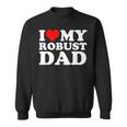 I Love My Robust Dad Happy Father Day Sweatshirt