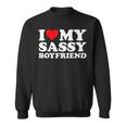I Love My Sassy Boyfriend I Heart My Sassy Boyfriend Sweatshirt