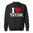 I Love Taylor I Heart Taylor Red Heart Valentine Sweatshirt