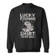 Lucky Fishing Do Not Wash Fish For A Fisherman Sweatshirt