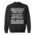 Lumberjack Studier Kann Jeder Holz Machen Nur Die Besten S Sweatshirt