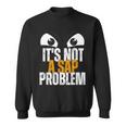 Lustiger Sap-Spezialist Es Ist Kein Sap-Problem Sweatshirt