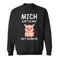 Lustiges Schweinchen Sprüche Sweatshirt Mich Gibt Es Nur Mit Schwein – Schwarz