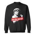 Ma Che Cazzo David Statue Hand Gesture David Sweatshirt