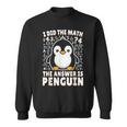 I Did The Math The Answer Is Penguin Penguin Lover Sweatshirt