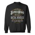 I May Not Be A Superhero But I'm A Social Worker Sweatshirt