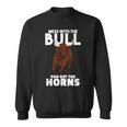 Mess With The Bull You Get The Horns Cowboy Wisdom Farmer Sweatshirt