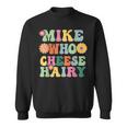 Mike Who Cheese Hairy MemeAdultSocial Media Joke Sweatshirt