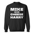 Mike Who Cheese Harry Sweatshirt