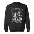 Mir Reichts Ich Geh Angeln Fischer Angler Angel Sweatshirt