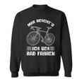 Mir Reichts Ich Geh Cycling Bike Bicycle Cyclist Sweatshirt