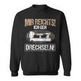 Mir Reichts Ich Geh Drechlen Woodworker Wood Turning Sweatshirt