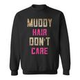 Mud Run Stuff Muddy Hair Don't Care 5K Runners Running Team Sweatshirt