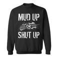 Mud Up Or Shut Up Mudder And Mudding Atv Truck Off Roading Sweatshirt